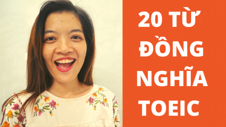 20 TỪ ĐỒNG NGHĨA TOEIC – ĂN TRỌN PART 3,4