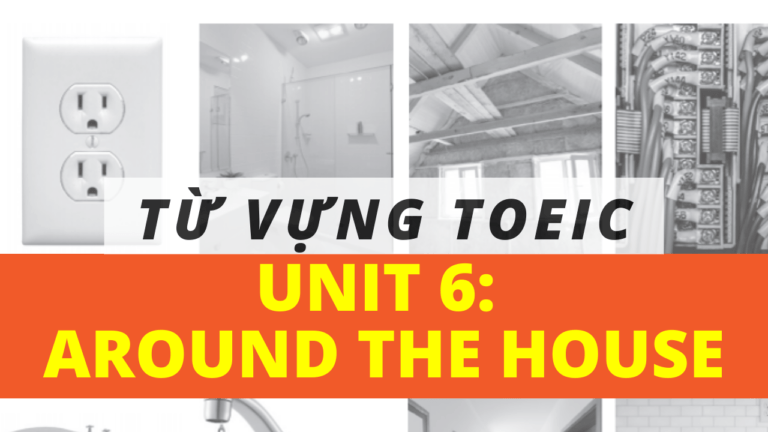 Từ vựng TOEIC Unit 6: AROUND THE HOUSE