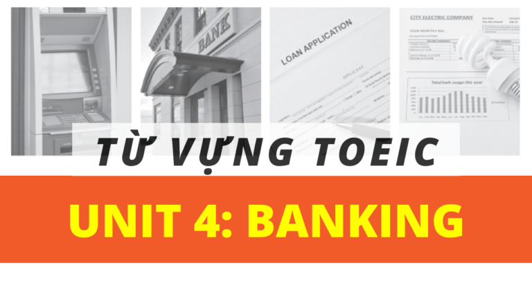 TỪ VỰNG TOEIC THEO CHỦ ĐỀ | Unit 4: BANK