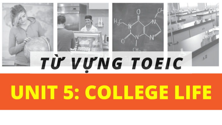 Từ vựng TOEIC theo CHỦ ĐỀ | Unit 5: COLLEGE LIFE