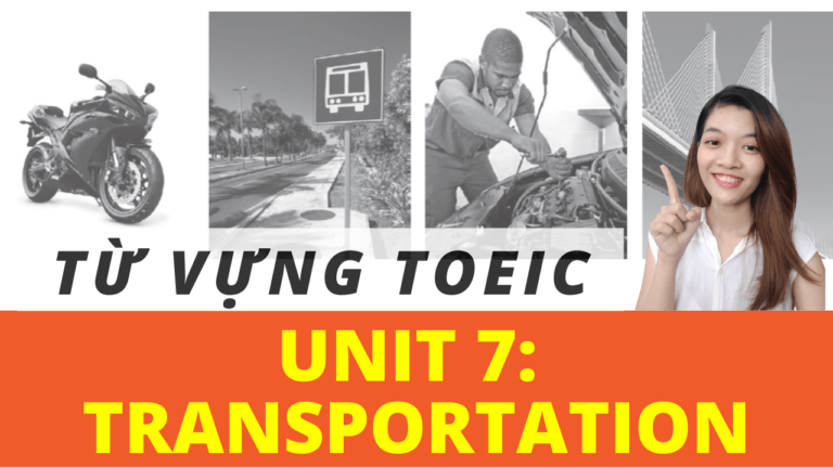 24 TỪ VỰNG TOEIC THEO CHỦ ĐỀ THƯỜNG GẶP NHẤT | UNIT 7: TRANSPORTATION