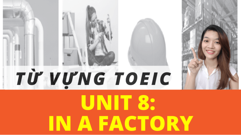 24 TỪ VỰNG TOEIC LISTENING THƯỜNG GẶP NHẤT THEO CHỦ ĐỀ | UNIT 8: IN A FACTORY | TÚ VÕ TOEIC