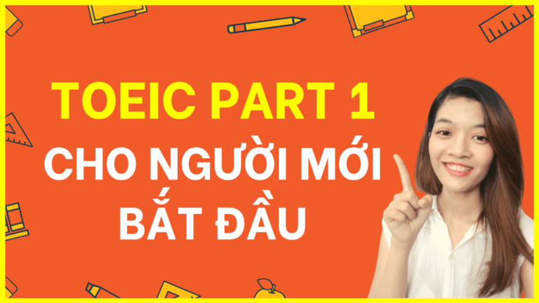 Tự học TOEIC PART 1 – Từ vựng và phương pháp chi tiết