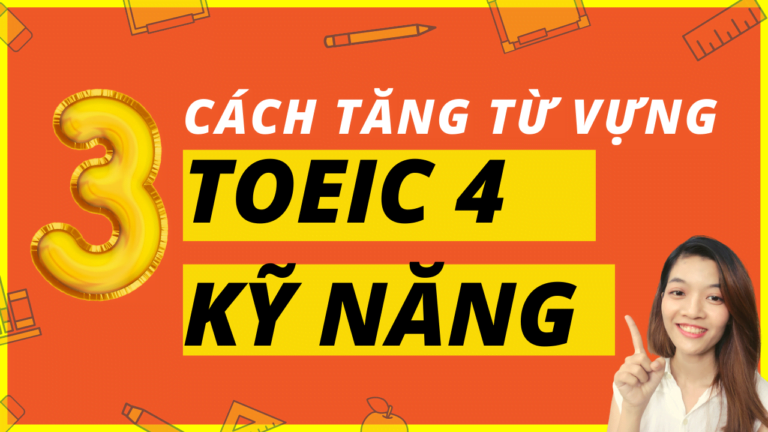 3 cách tăng từ vựng trong TOEIC Speaking và Writing