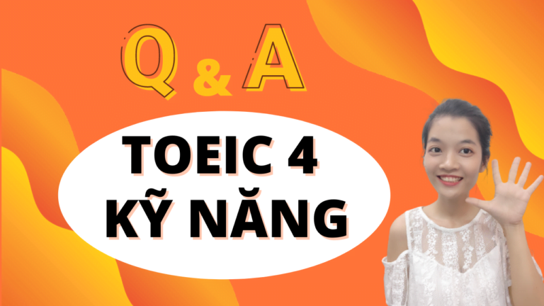 12 Các câu hỏi thường gặp về kỳ thi TOEIC 4 KỸ NĂNG