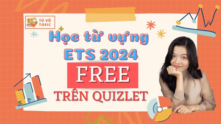 [FREE] Học từ vựng ETS 2024 miễn phí trên Quizlet