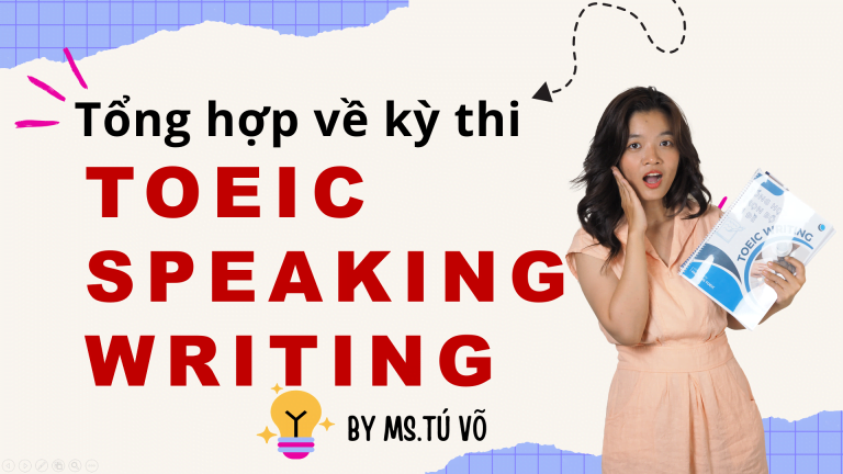 KỲ THI TOEIC SPEAKING WRITING: NHỮNG ĐIỀU CẦN BIẾT