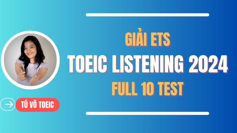 [FULL] GIẢI ĐỀ TOEIC LISTENING ETS 2024 – PART 1,2,3,4 10 Test