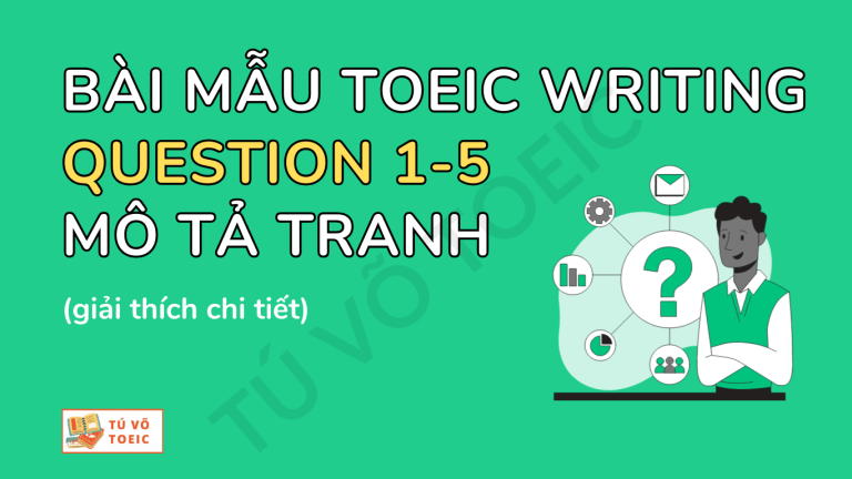 Bài mẫu TOEIC WRITING QUESTION 1-5: Mô tả tranh