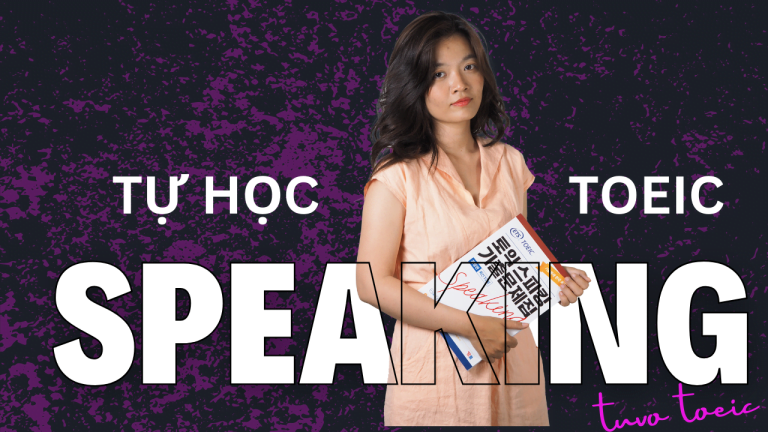[FULL] Hướng dẫn chi tiết tự học TOEIC SPEAKING 2026