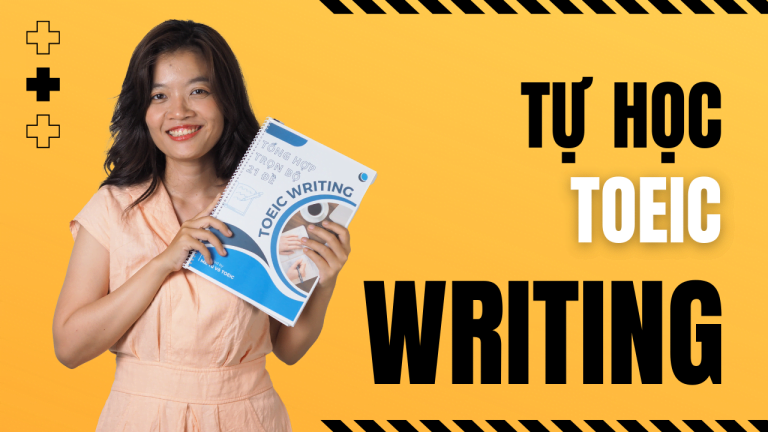 [FULL] TỔNG HỢP HƯỚNG DẪN TỰ HỌC TOEIC WRITING 2024