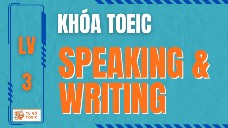 KHÓA TOEIC 4 KỸ NĂNG – TOEIC SPEAKING + WRITING